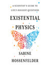 Existential physics : a scientist's guide to life's biggest questions